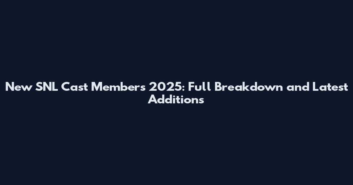 New SNL Cast Members 2025: Full Breakdown and Latest Additions