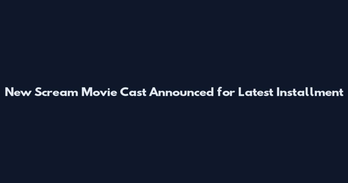 New Scream Movie Cast Announced for Latest Installment