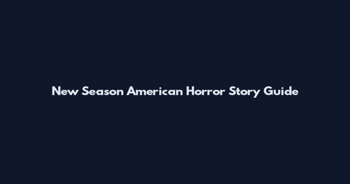 New Season American Horror Story Guide