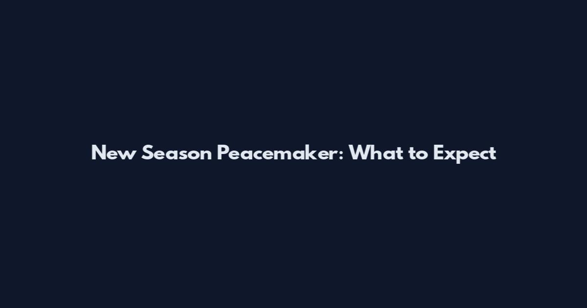 New Season Peacemaker: What to Expect