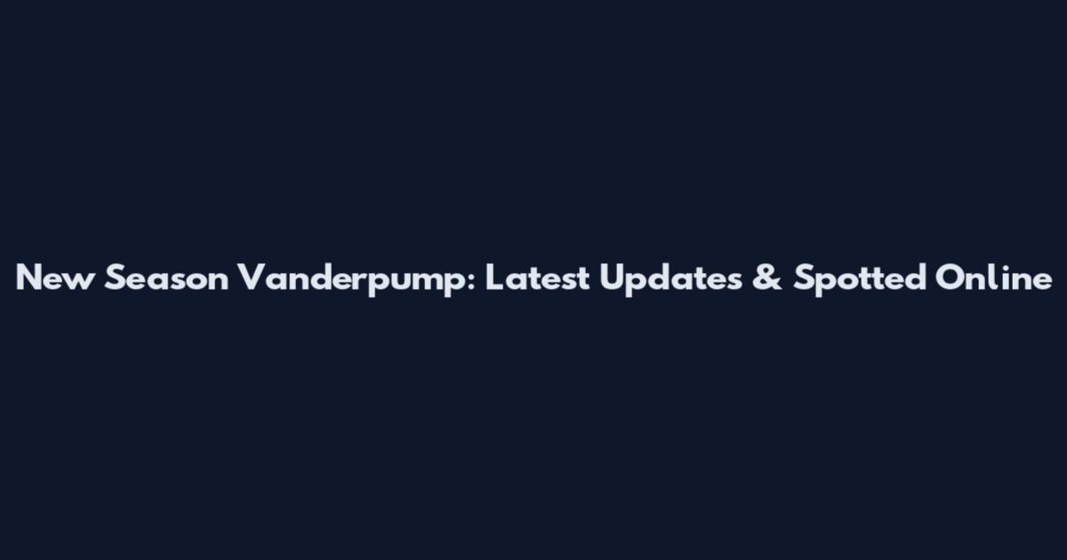 New Season Vanderpump: Latest Updates & Spotted Online