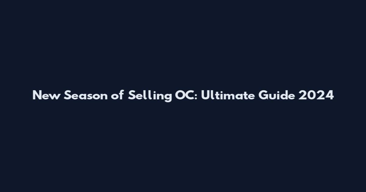New Season of Selling OC: Ultimate Guide 2024