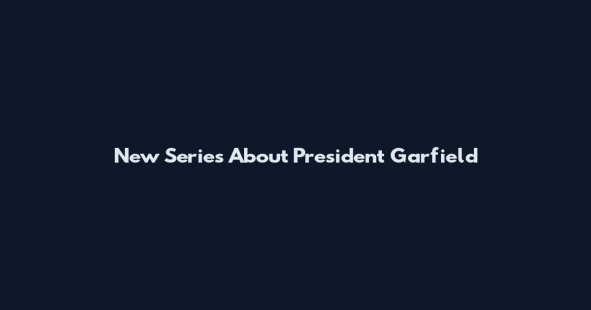 New Series About President Garfield