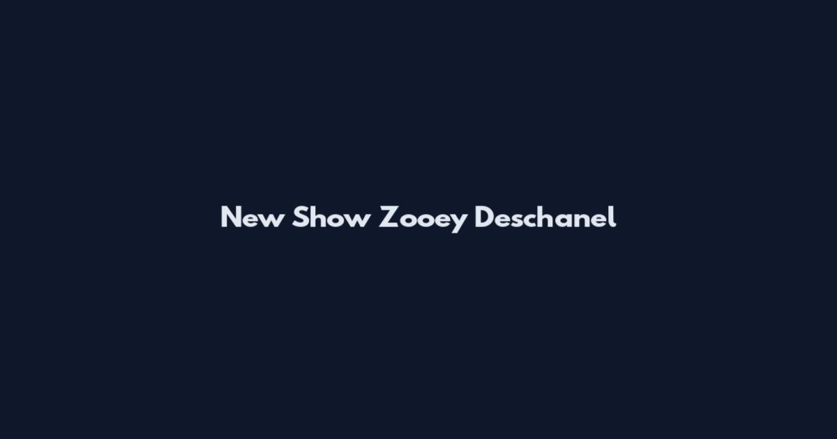 New Show Zooey Deschanel