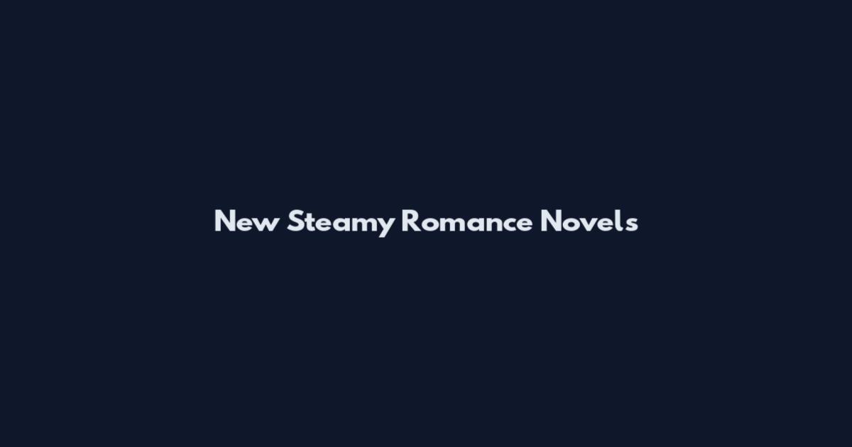 New Steamy Romance Novels