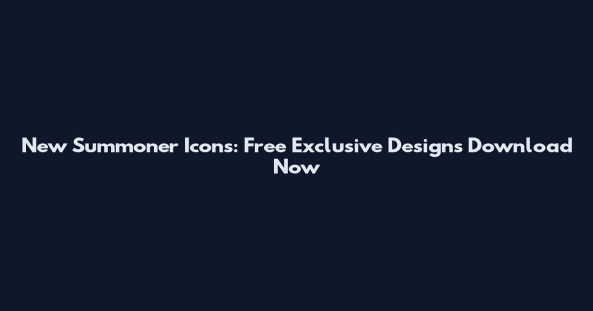 New Summoner Icons: Free Exclusive Designs Download Now