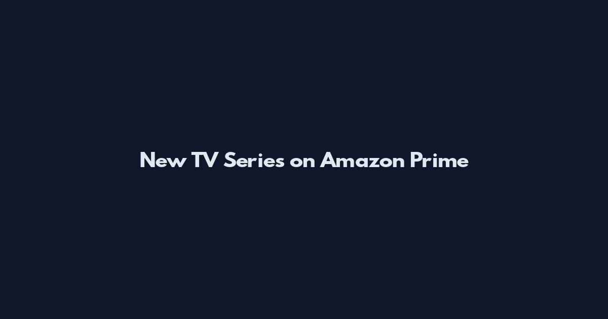 New TV Series on Amazon Prime