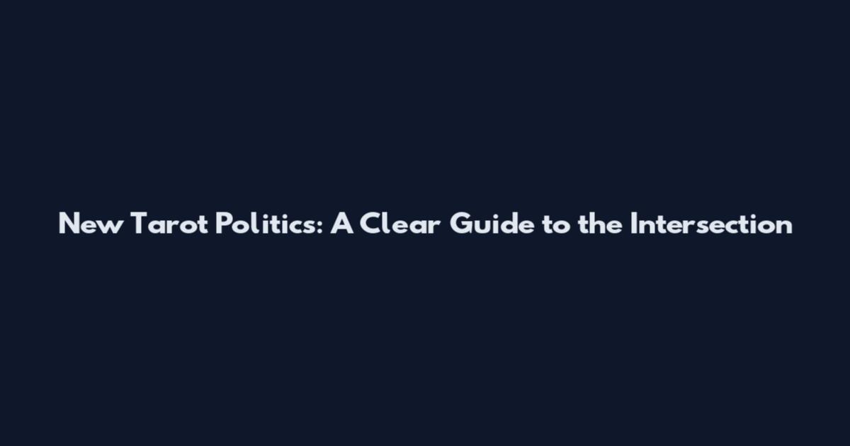 New Tarot Politics: A Clear Guide to the Intersection