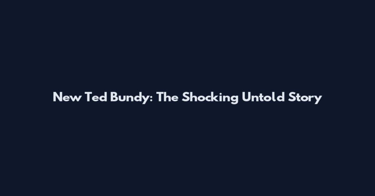 New Ted Bundy: The Shocking Untold Story