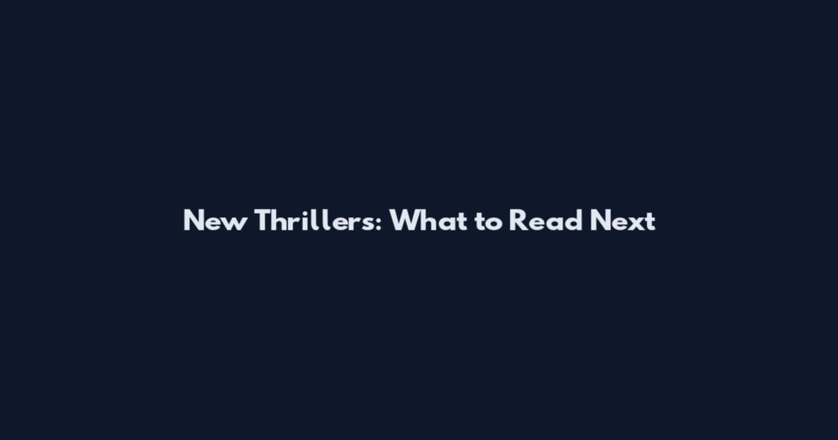 New Thrillers: What to Read Next