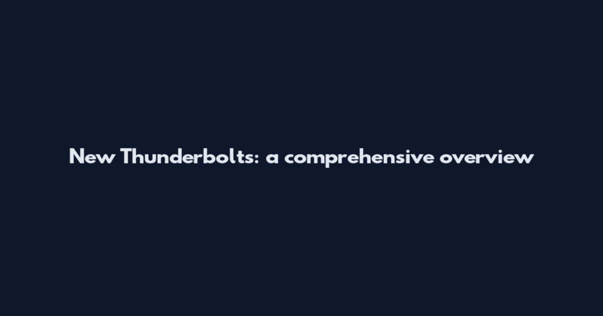 New Thunderbolts: a comprehensive overview