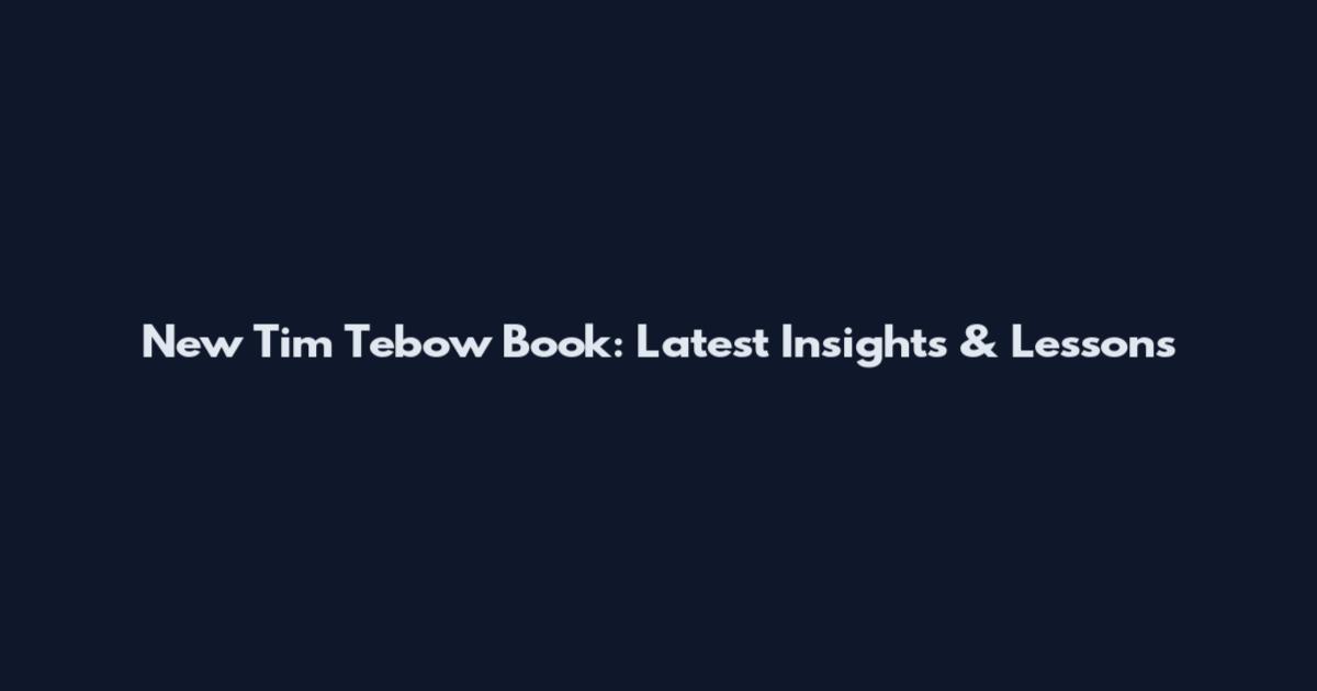 New Tim Tebow Book: Latest Insights & Lessons