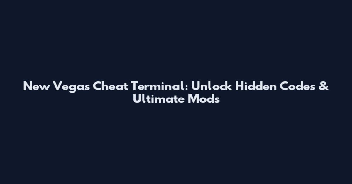 New Vegas Cheat Terminal: Unlock Hidden Codes & Ultimate Mods