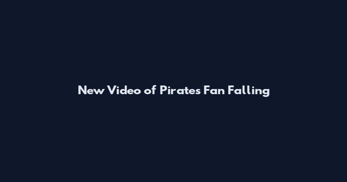 New Video of Pirates Fan Falling
