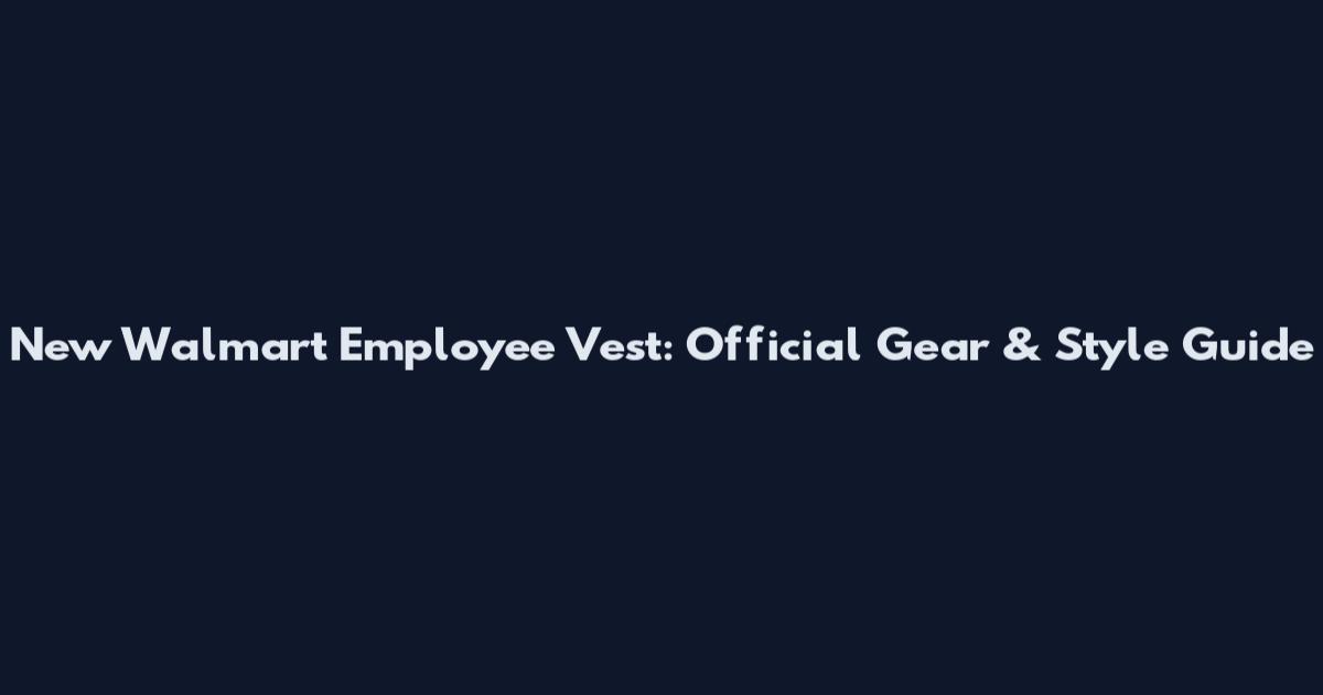 New Walmart Employee Vest: Official Gear & Style Guide