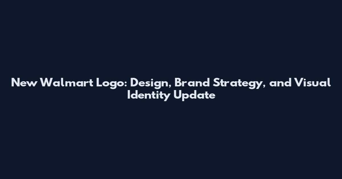 New Walmart Logo: Design, Brand Strategy, and Visual Identity Update