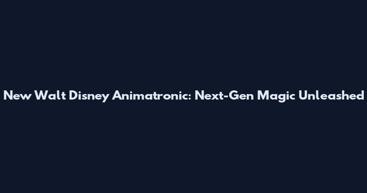 New Walt Disney Animatronic: Next-Gen Magic Unleashed