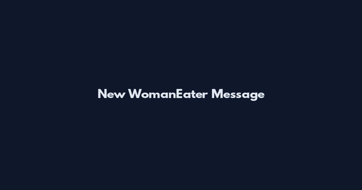 New WomanEater Message