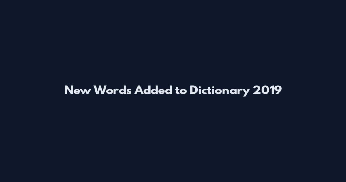 New Words Added to Dictionary 2019