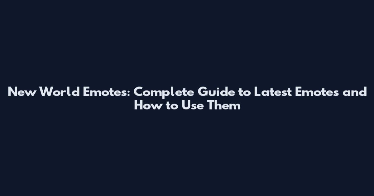New World Emotes: Complete Guide to Latest Emotes and How to Use Them