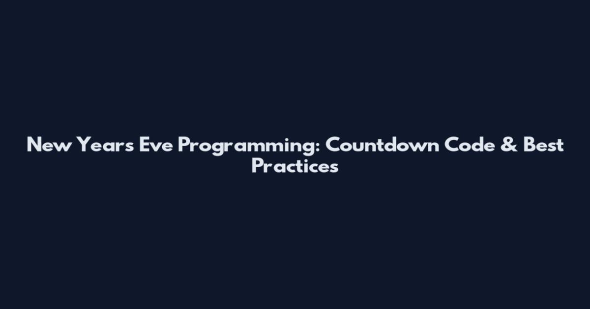 New Year's Eve Programming: Countdown Code & Best Practices