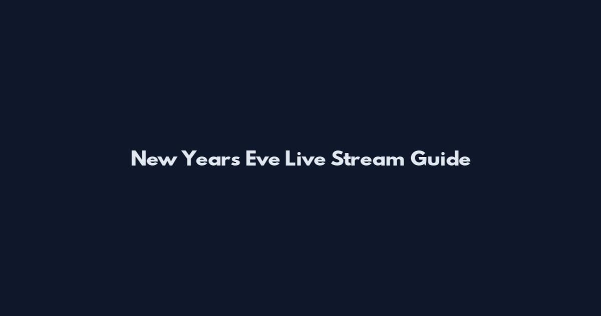 New Years Eve Live Stream Guide