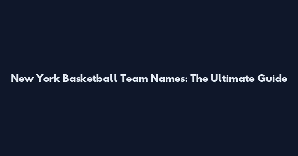 New York Basketball Team Names: The Ultimate Guide
