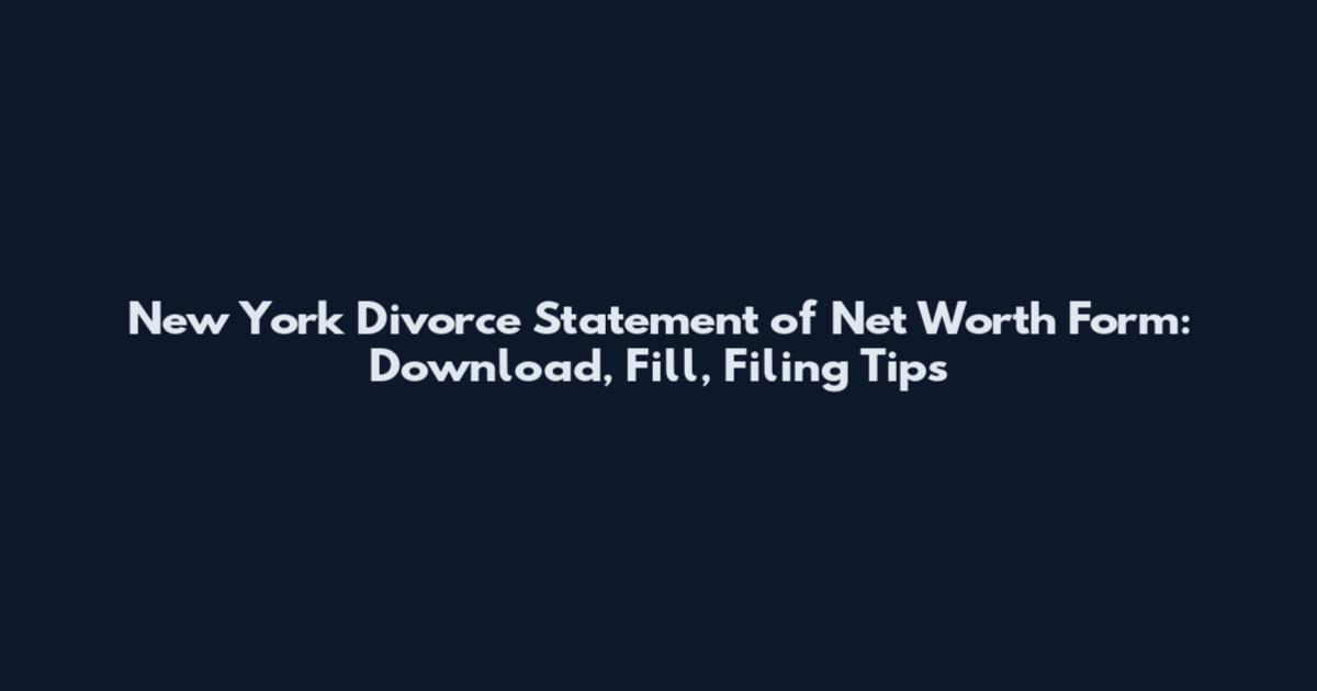 New York Divorce Statement of Net Worth Form: Download, Fill, Filing Tips
