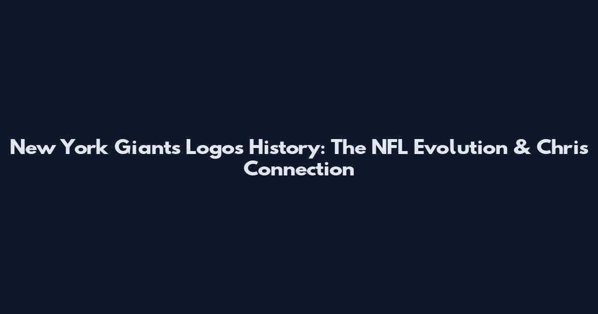 New York Giants Logos History: The NFL Evolution & Chris Connection