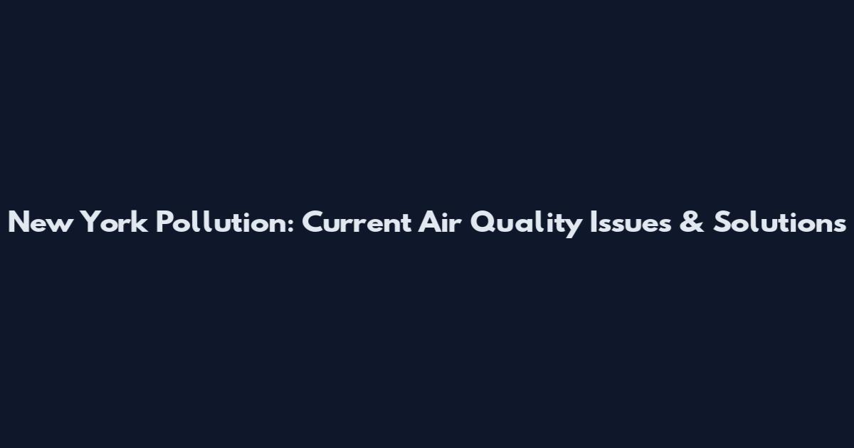 New York Pollution: Current Air Quality Issues & Solutions