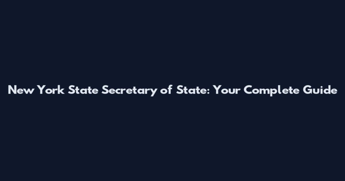 New York State Secretary of State: Your Complete Guide