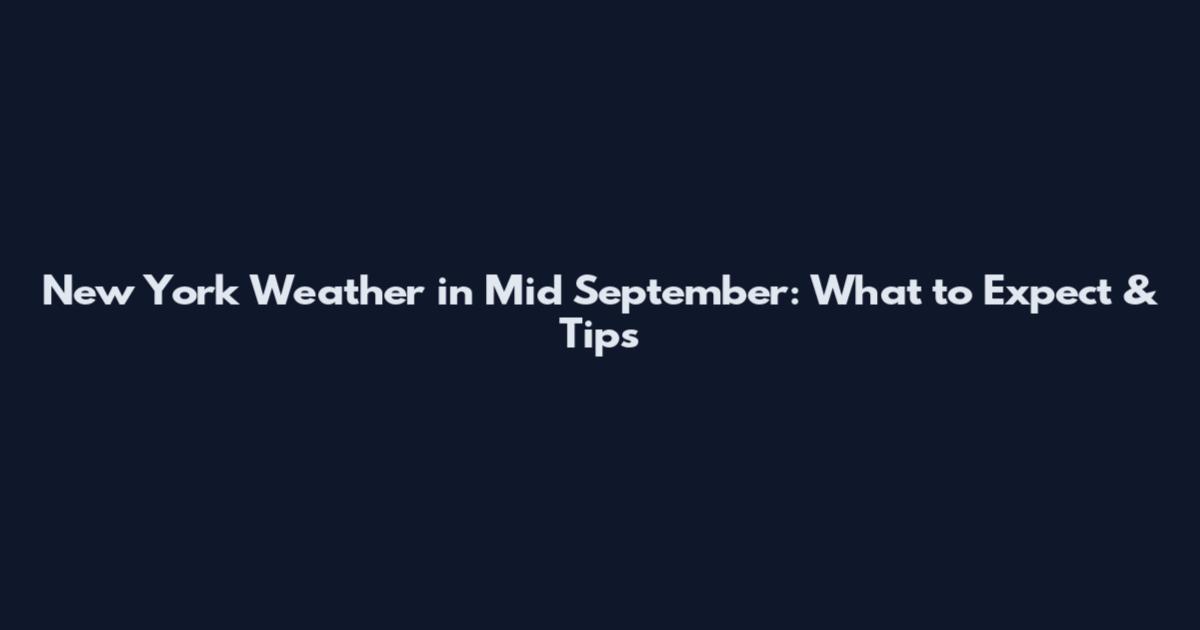 New York Weather in Mid September: What to Expect & Tips