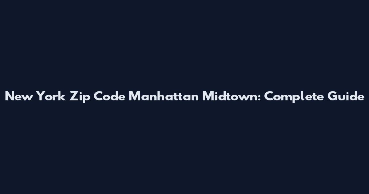 New York Zip Code Manhattan Midtown: Complete Guide