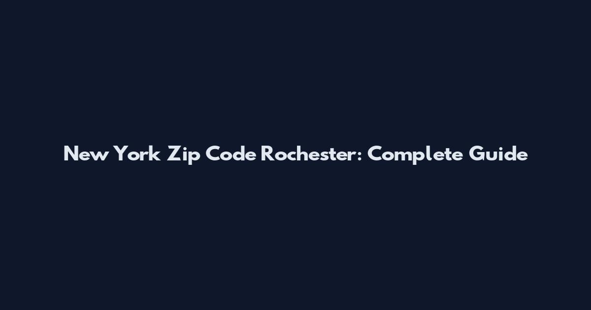 New York Zip Code Rochester: Complete Guide