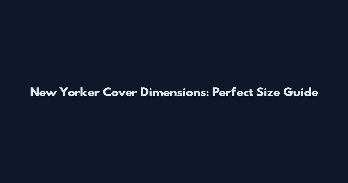 New Yorker Cover Dimensions: Perfect Size Guide