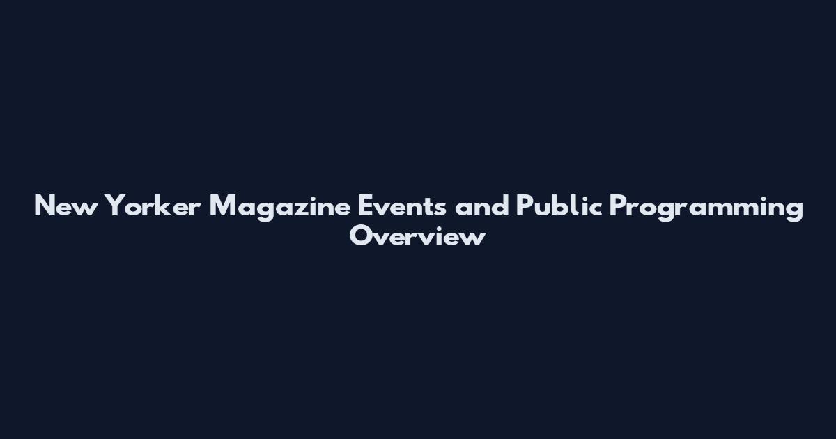 New Yorker Magazine Events and Public Programming Overview