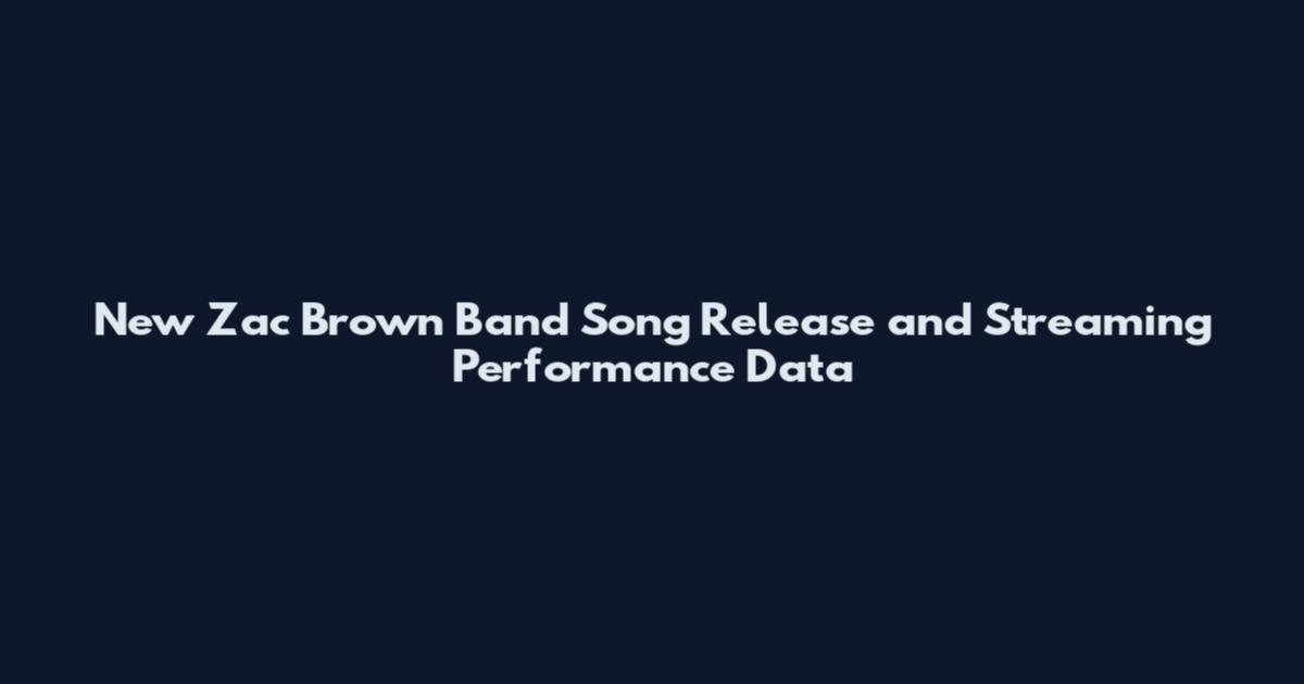 New Zac Brown Band Song Release and Streaming Performance Data