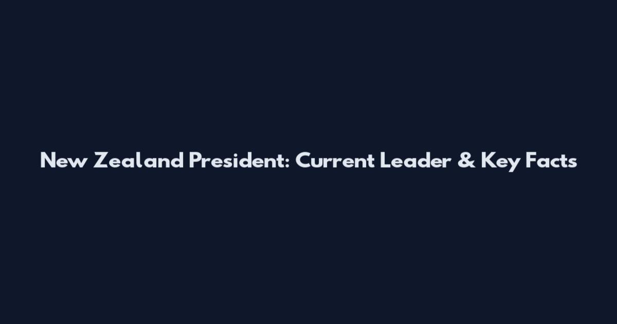 New Zealand President: Current Leader & Key Facts