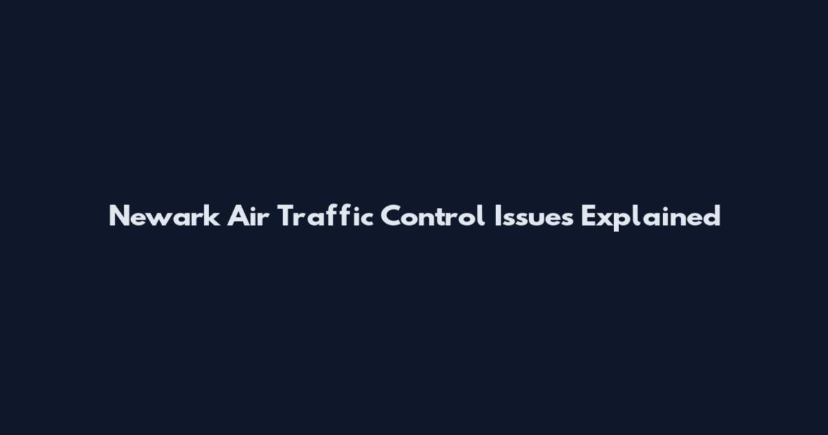 Newark Air Traffic Control Issues Explained