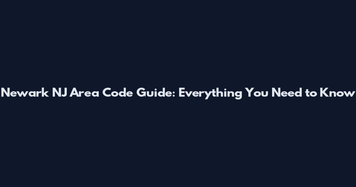Newark NJ Area Code Guide: Everything You Need to Know