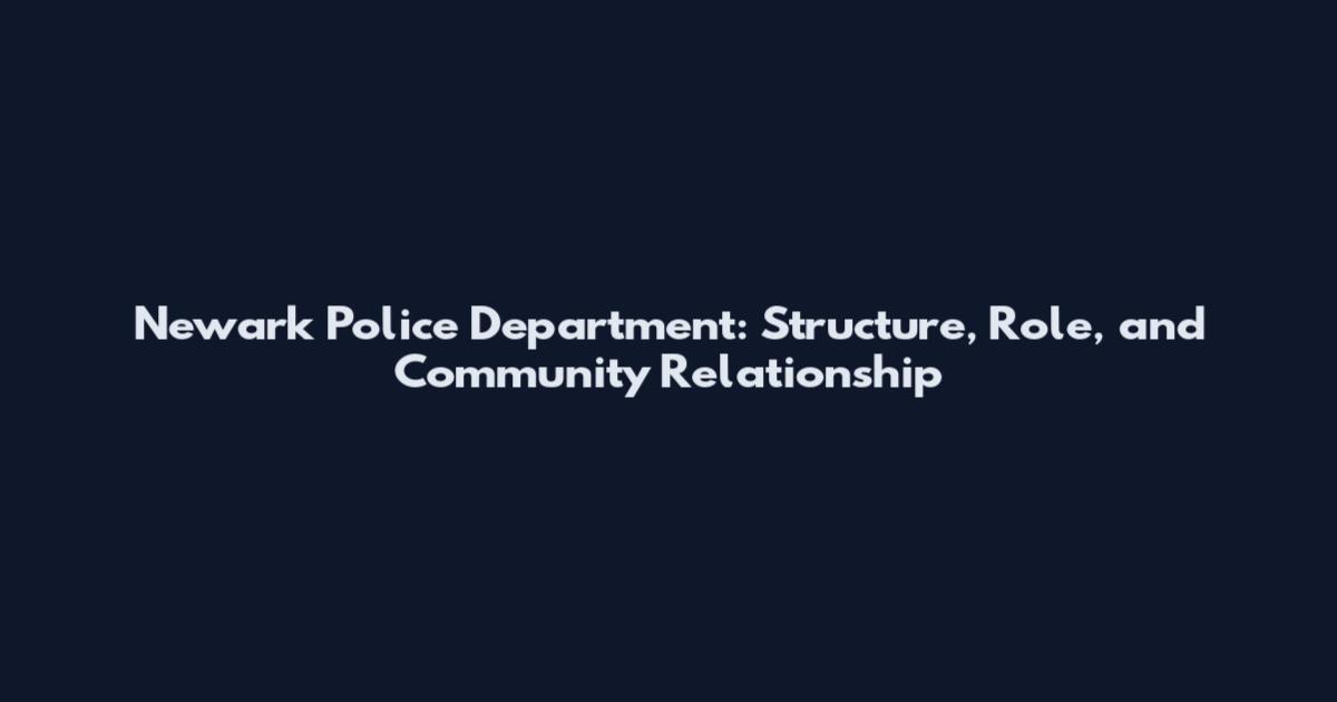 Newark Police Department: Structure, Role, and Community Relationship