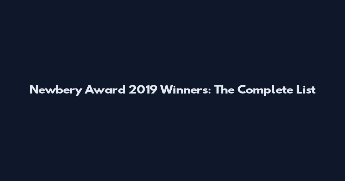 Newbery Award 2019 Winners: The Complete List