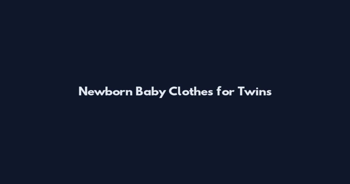 Newborn Baby Clothes for Twins