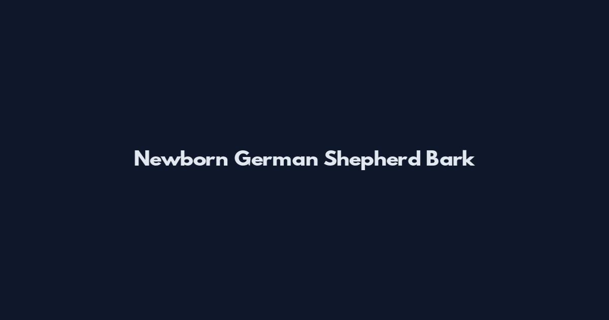 Newborn German Shepherd Bark