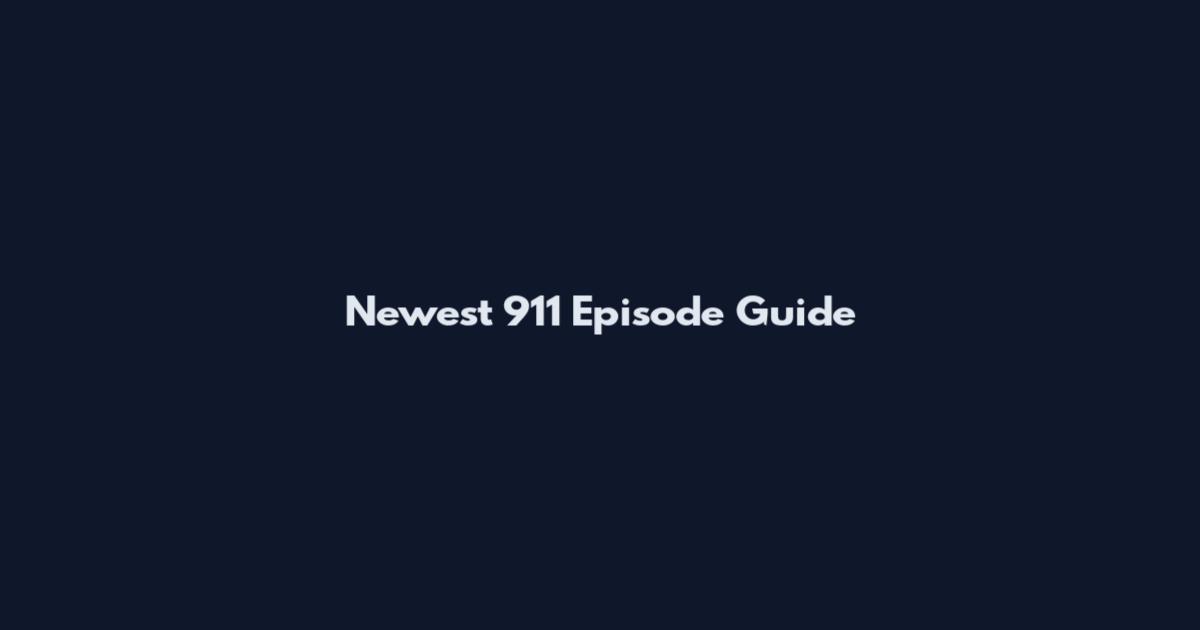 Newest 911 Episode Guide
