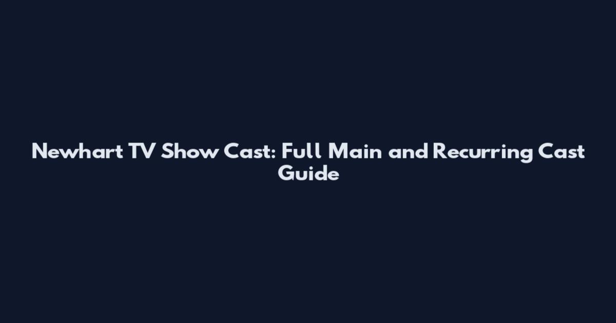 Newhart TV Show Cast: Full Main and Recurring Cast Guide