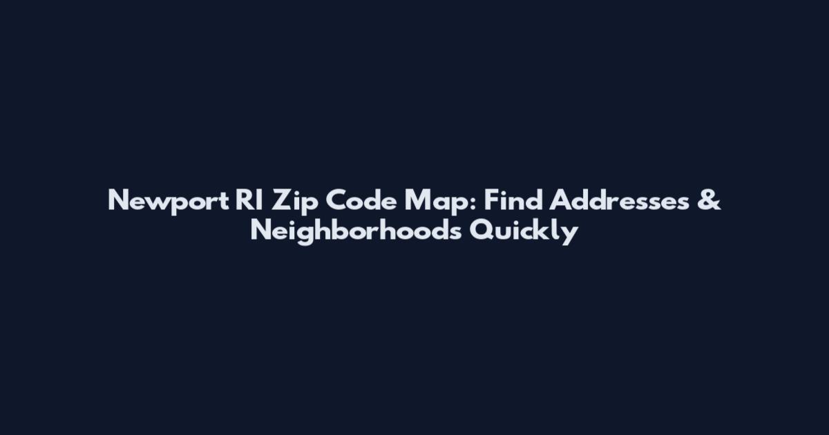 Newport RI Zip Code Map: Find Addresses & Neighborhoods Quickly