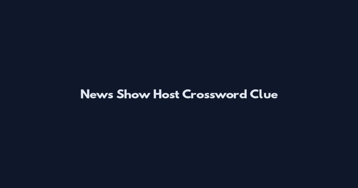 News Show Host Crossword Clue