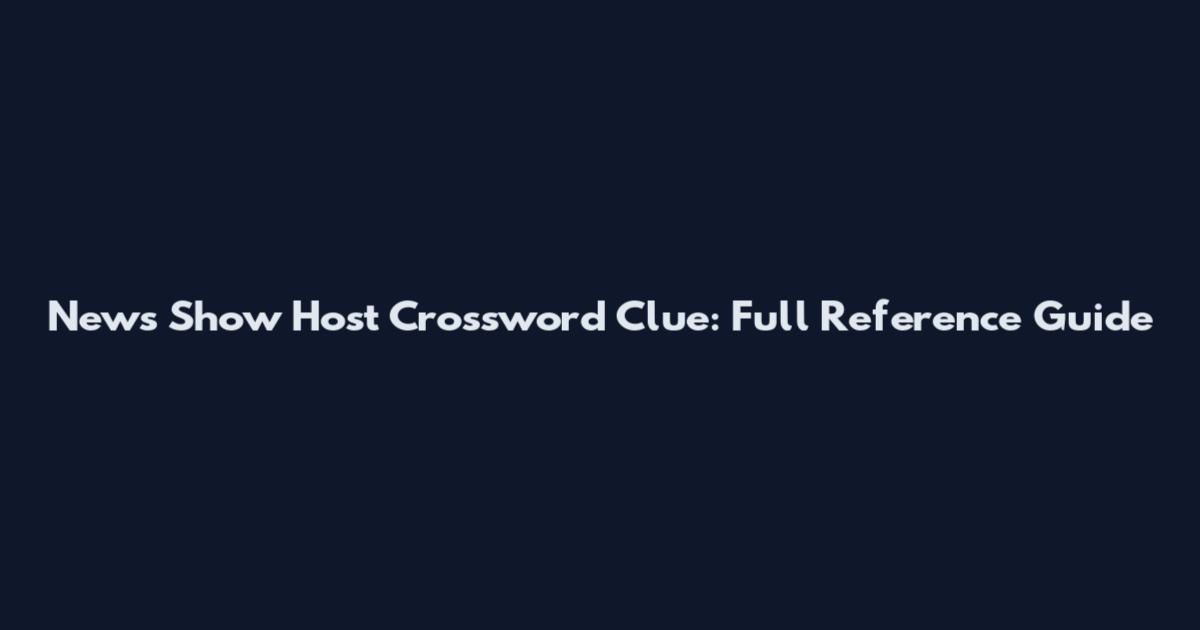 News Show Host Crossword Clue: Full Reference Guide
