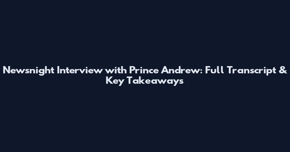 Newsnight Interview with Prince Andrew: Full Transcript & Key Takeaways